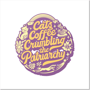 Cats, Coffee, Crumbling the Patriarchy Posters and Art